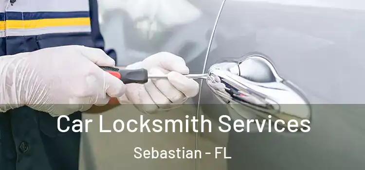Car Locksmith Services Sebastian - FL