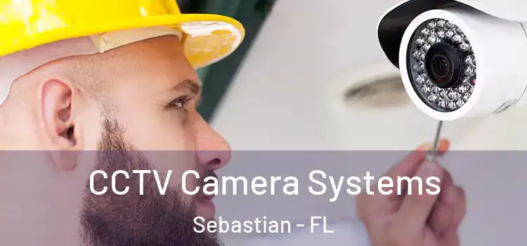 CCTV Camera Systems Sebastian - FL