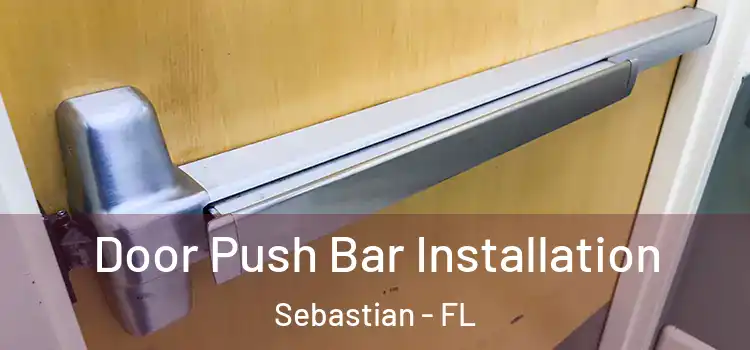  Door Push Bar Installation Sebastian - FL