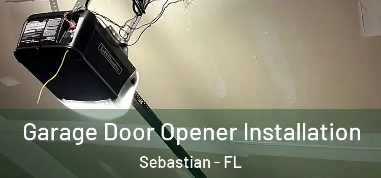  Garage Door Opener Installation Sebastian - FL