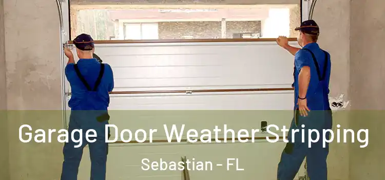  Garage Door Weather Stripping Sebastian - FL