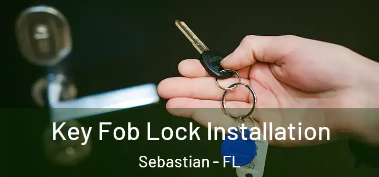  Key Fob Lock Installation Sebastian - FL