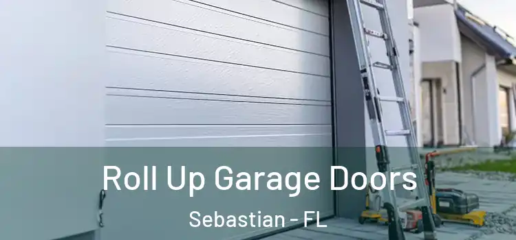  Roll Up Garage Doors Sebastian - FL